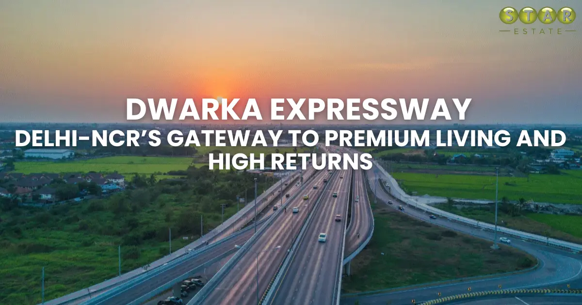 Dwarka Expressway: India’s Fastest-Growing Real Estate Corridor